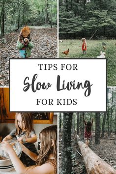 four pictures with the words tips for slow living for kids in front of trees and children playing