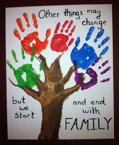 a hand print with the words, other things may change but we start with family