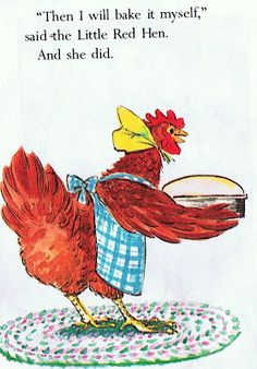 an illustration of a rooster with a plate in his hand and the words, then i will bake it myself, said the little red hen and she did