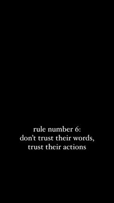 a black and white photo with the words rules number 6 don't trust their words, trust their actions