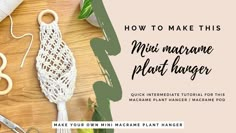 the instructions for how to make this mini macrame plant hanger