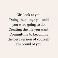 the words girl look at you doing the things you said you were going to do creating the life you want