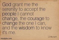 a quote written on a piece of paper that says, god grant me the serenity to accept the people i cannot't change, the one i can and the wisdom to know it's me