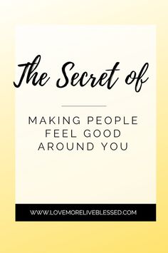 the secret of making people feel good around you, with text overlaying it