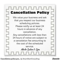 a white sign that says,'cancellation policy we value your business and ask that you respect our business