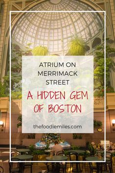 the inside of a building with text overlay that reads atrium on merrimack street a hidden gems of boston