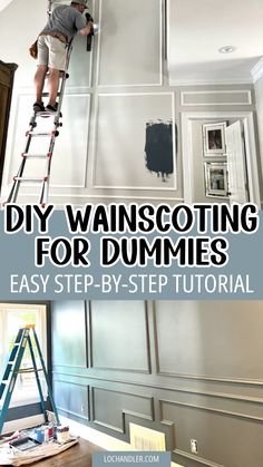 a man on a ladder painting the walls in a room with text overlay that reads diy wainscotting for dummies easy step - by - by - step