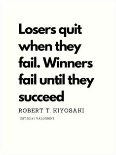 a quote that reads, losers quit when they fail winners fail until they are successful