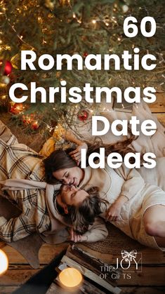 two women laying on the floor next to a christmas tree with text overlay that reads 60 romantic christmas date ideas