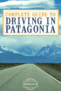 the complete guide to driving in patagonia