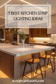 a kitchen island with stools in it and the words, 5 best kitchen strip lighting ideas