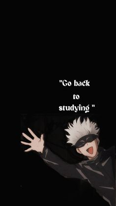 an anime character with the caption go back to studying, and it's all black