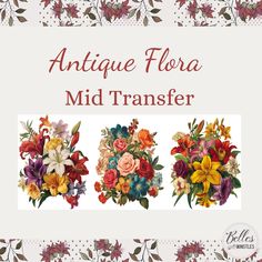 an image of flowers with the words antique flora mid transferr