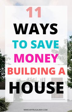 a house with the words 11 ways to save money building a house on it's side