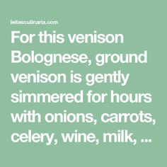 a green background with the words for this version bologna, ground venision is gently slimmed for hours with onions, carrots, celery, wine, milk