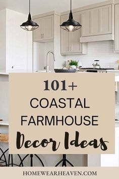 the words 101 + coastal farmhouse house decor ideas on top of a white kitchen island