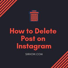 the words how to delete post on instagram with an image of a trash can