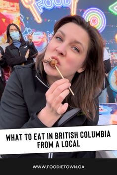 a woman eating food with the words what to eat in british columbia from a local