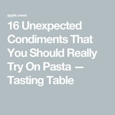 the text reads 16 unexpected condiments that you should really try on pasta tasting table