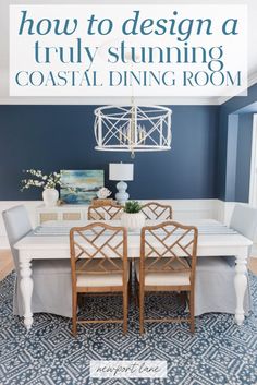 a dining room with blue walls and white furniture in the center, text overlay reads how to design a truly stunning coastal dining room