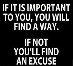 a quote that says if it is important to you, you will find a way