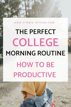 the perfect college morning routine how to be productive