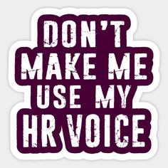 the words don't make me use my hrvoice