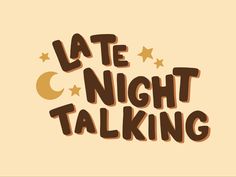 the words late night talking written in brown