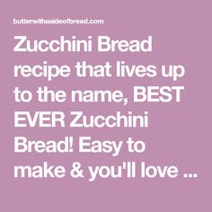 the words zucchini bread recipe that lives up to the name, best ever zucchini bread easy to make and you'll love