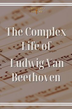 sheet music with the words, the complex life of ludwig van beethven