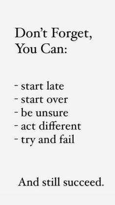 the words don't forget, you can start late to be unsure act different try and fail