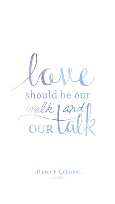 a quote that says love should be our walk and talk with the words above it