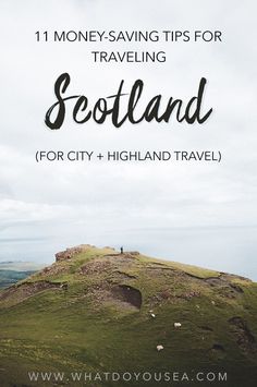 a person standing on top of a hill with the words 11 money saving tips for traveling scotland