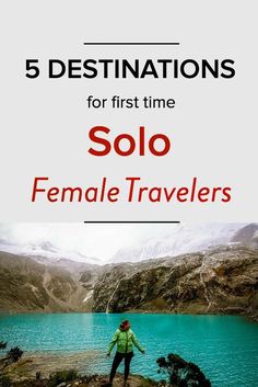 a woman standing on top of a mountain next to a lake with the words 5 destinations for first time solo female travelers