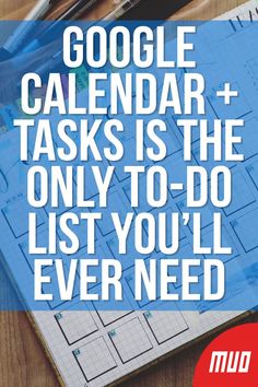 a notebook with the words google calendar tasks is the only to do list you'll ever need