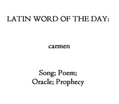 latin word of the day carmen song poem oracle prophecy