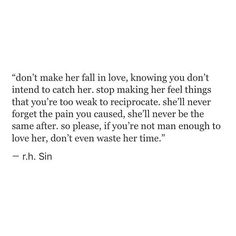 an image with the words don't make her fall in love, loving you don't intend to catch her stop making her feel things that you're too weak