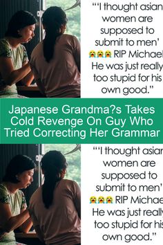 two women sitting next to each other in front of a window with the caption, japanese grandma's takes cold avenue on guy who tried correcting her grammar