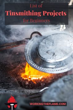 a pot sitting on top of a fire with the words list of tin foiling projects for beginners