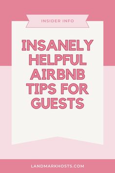 the words insanely helpful airbn tips for guests on pink and white background