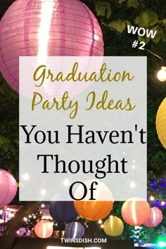 the words graduation party ideas you haven't thought off in front of some lanterns