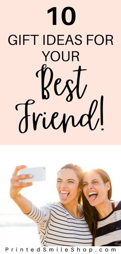 two women taking a selfie with the text 10 gift ideas for your best friend