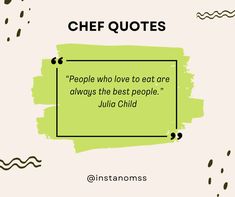 a quote from julia child that reads, chef quotes people who love to eat care always the best people