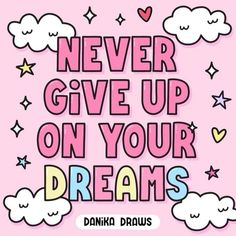 a pink background with the words never give up on your dreams