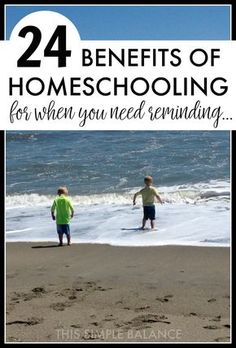 two children playing on the beach with text overlay that reads, 24 benefits of homeschooling for when you need renoding