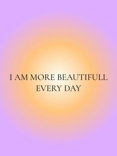 the words i am more beautiful every day are shown in black on a purple background