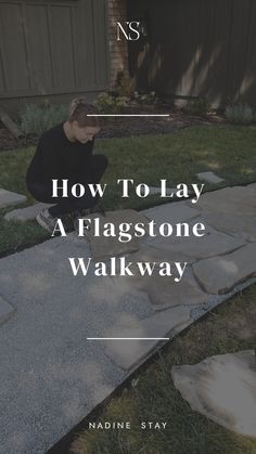 a man kneeling down in front of a house with the words how to lay a flagstone walk way