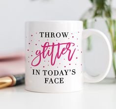 a coffee mug that says throw better in today's face