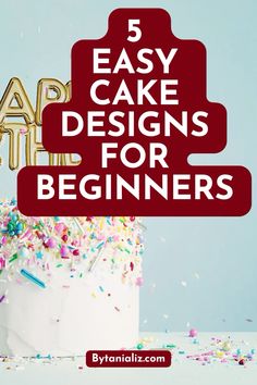 a cake with sprinkles and the words easy cake designs for beginners