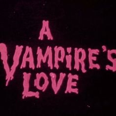 a vampire's love title on a black background